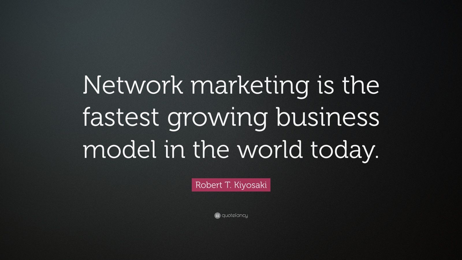 Robert T. Kiyosaki Quote: “Network marketing is the fastest growing ...