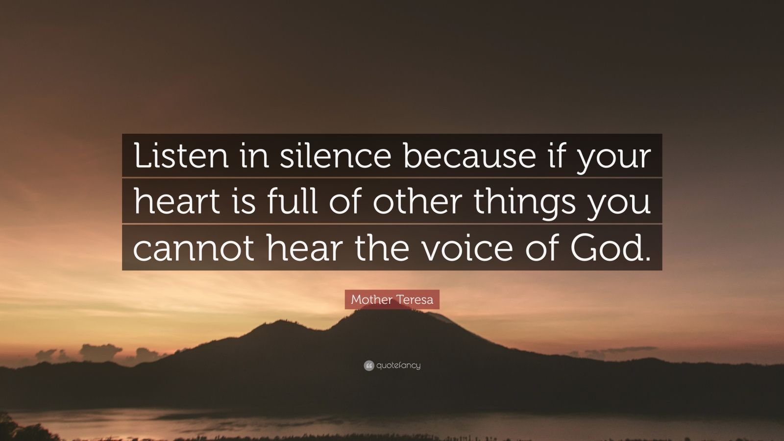 Mother Teresa Quote: “Listen in silence because if your heart is full ...