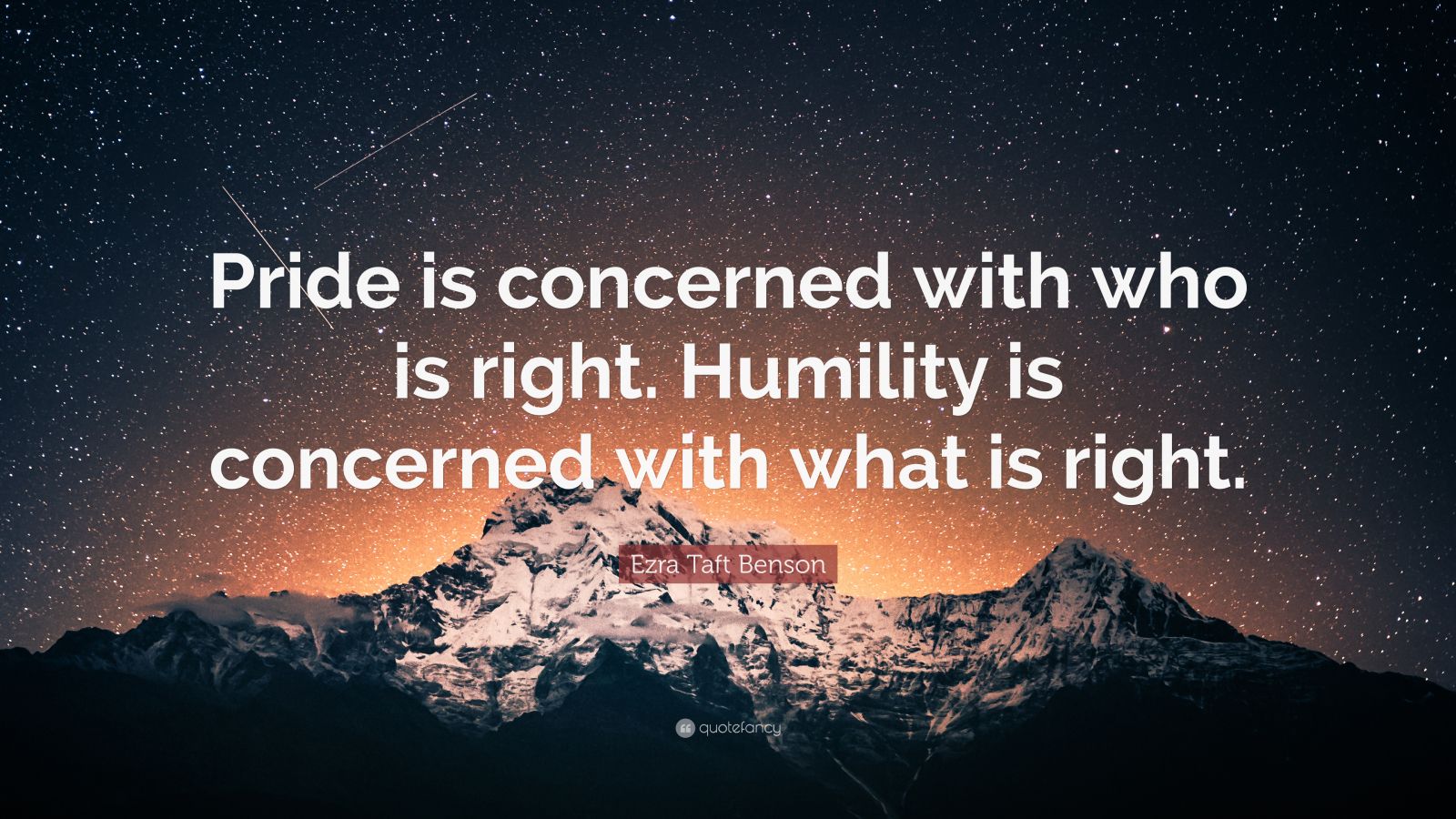 Ezra Taft Benson Quote: “Pride is concerned with who is right. Humility ...