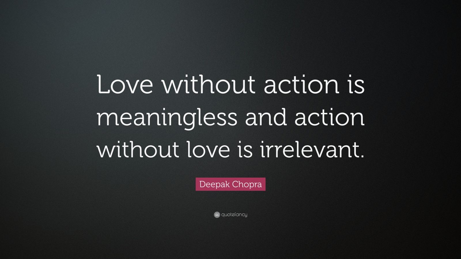 deepak-chopra-quote-love-without-action-is-meaningless-and-action