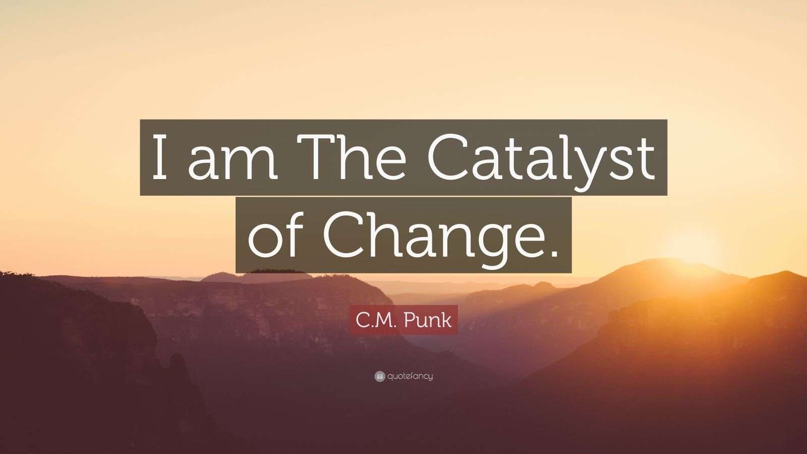 C.M. Punk Quote “I am The Catalyst of Change.” (12 wallpapers