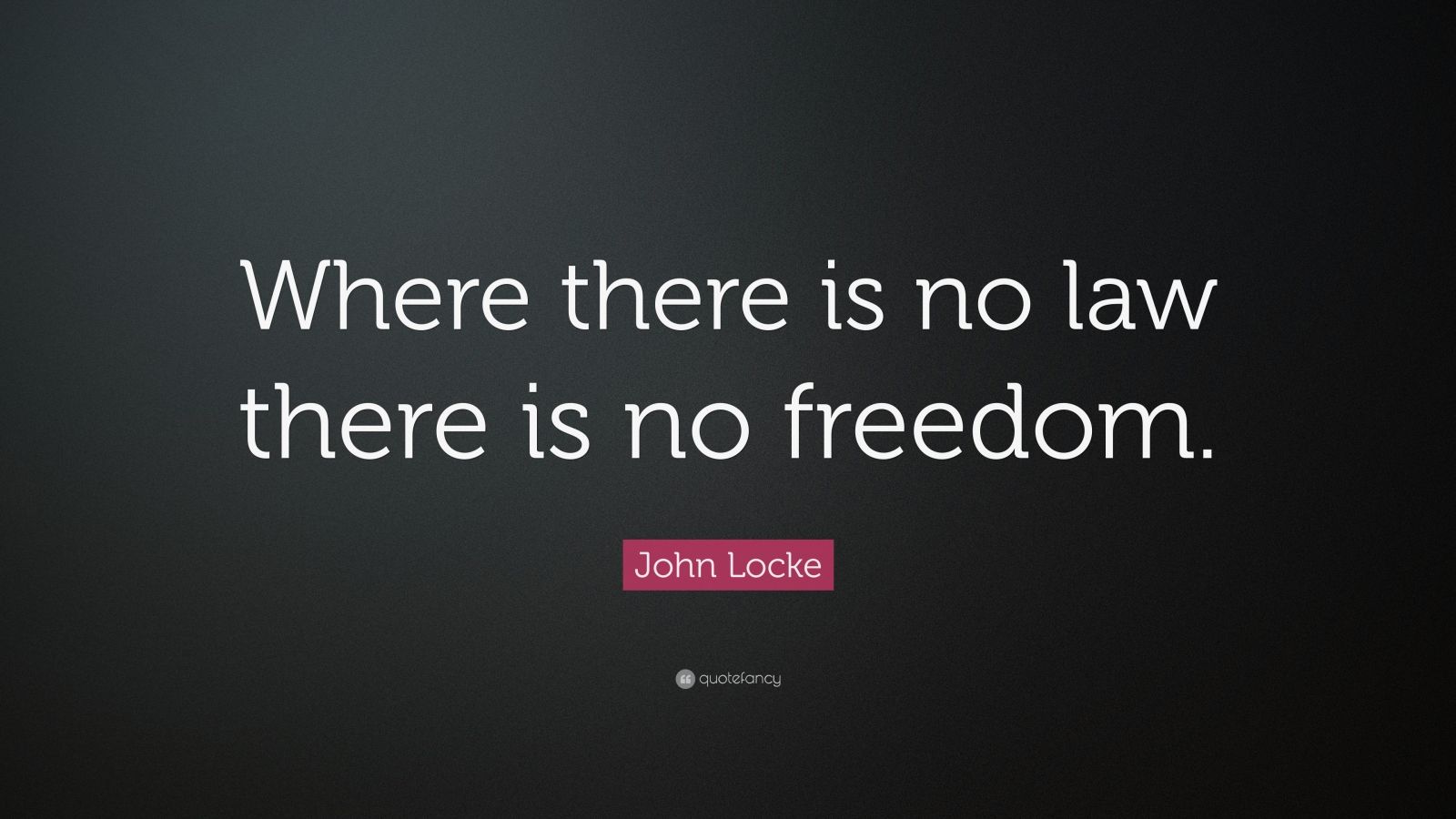 John Locke Quote “where There Is No Law There Is No Freedom” 12 Wallpapers Quotefancy 