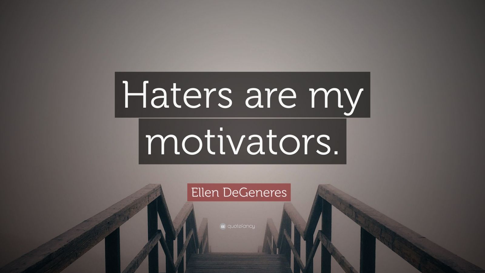 Ellen DeGeneres Quote: “Haters are my motivators.” (12 wallpapers
