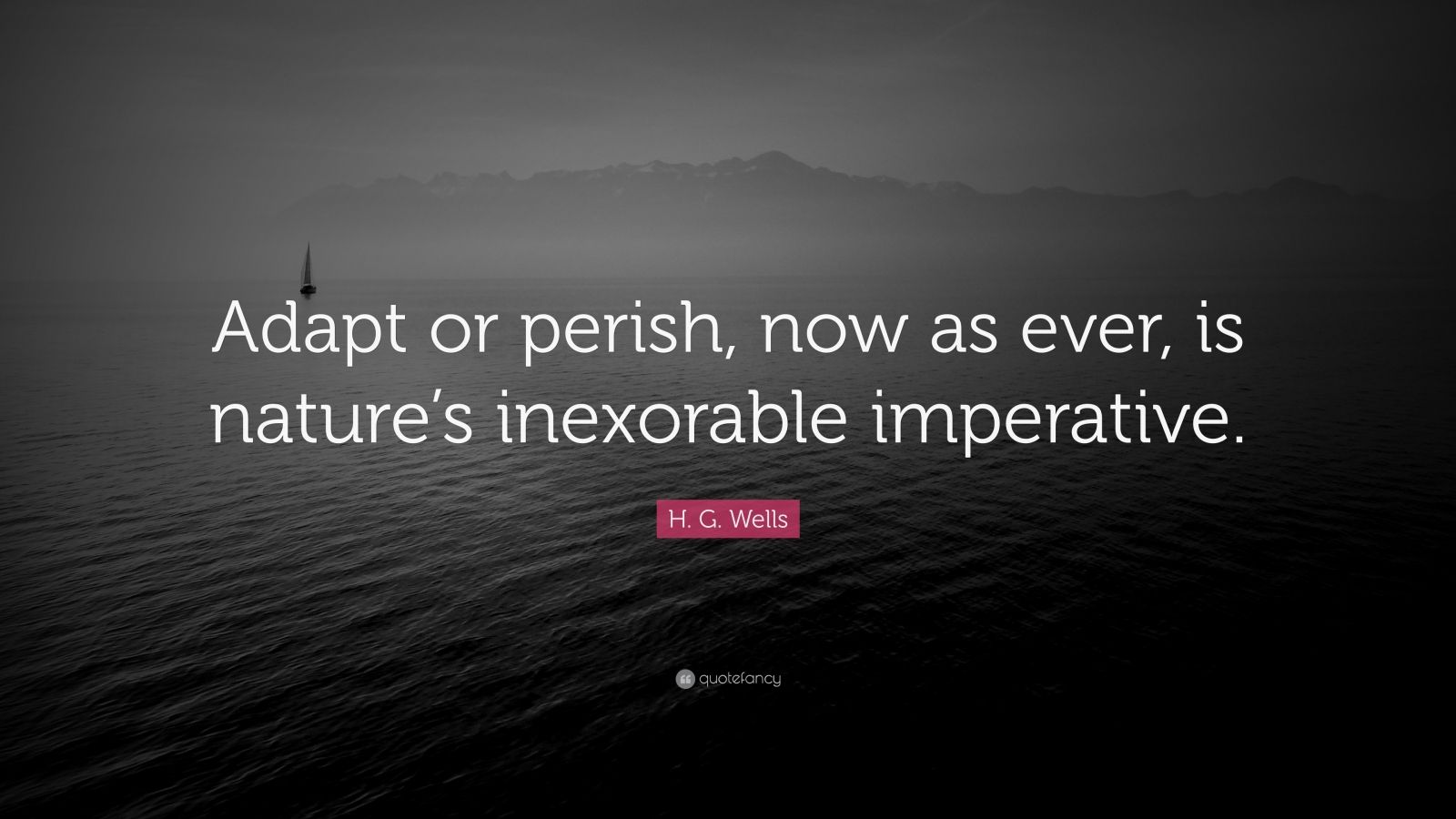 H. G. Wells Quote “Adapt or perish, now as ever, is nature’s