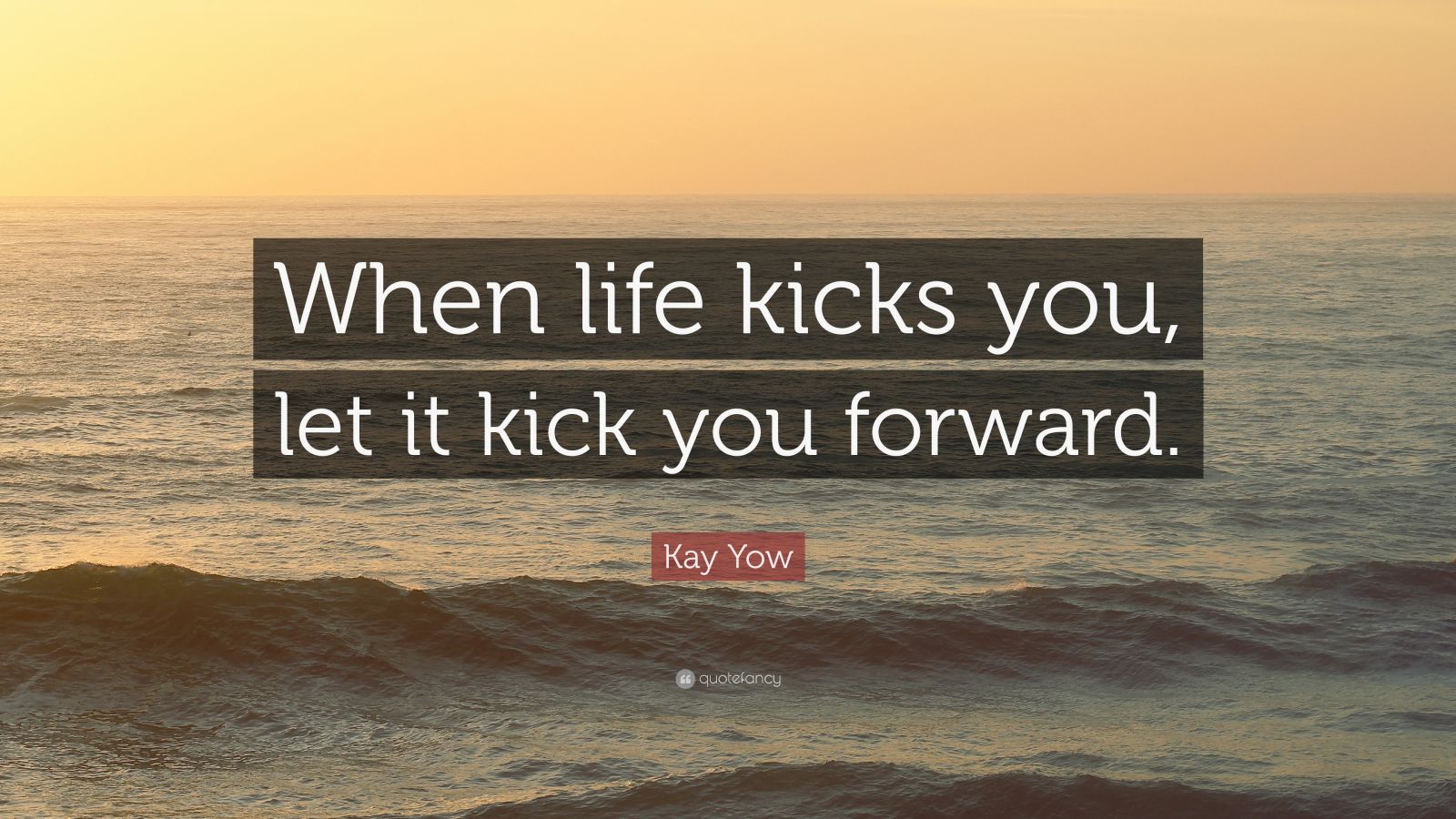 Kay Yow Quote “When life kicks you, let it kick you forward.” (9