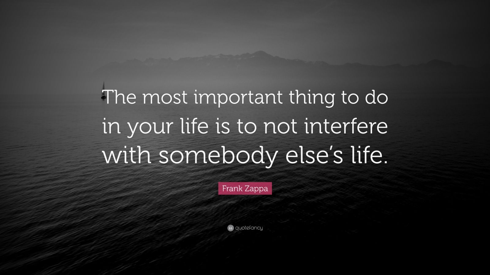 Frank Zappa Quote: “The most important thing to do in your life is to ...