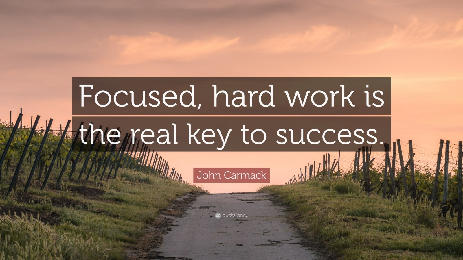 John Carmack Quote: “Focused, hard work is the real key to success ...