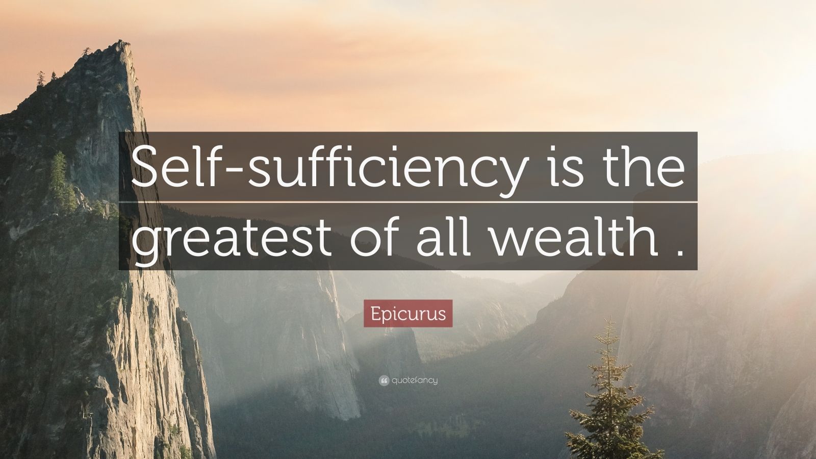 Epicurus Quote: “Self-sufficiency is the greatest of all wealth .” (12