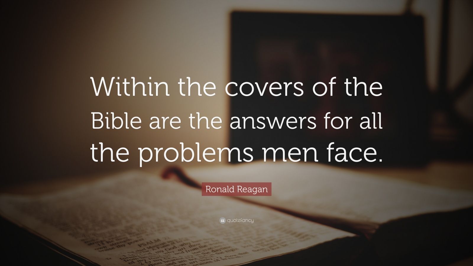 Ronald Reagan Quote: “Within the covers of the Bible are the answers ...