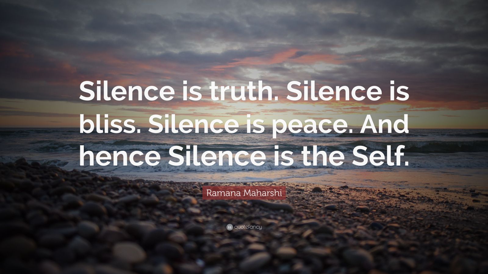 Ramana Maharshi Quote: “Silence is truth. Silence is bliss. Silence is ...