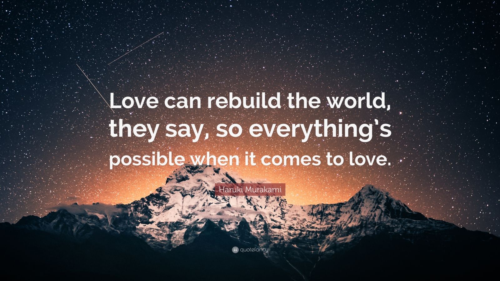 Haruki Murakami Quote: “Love can rebuild the world, they say, so ...