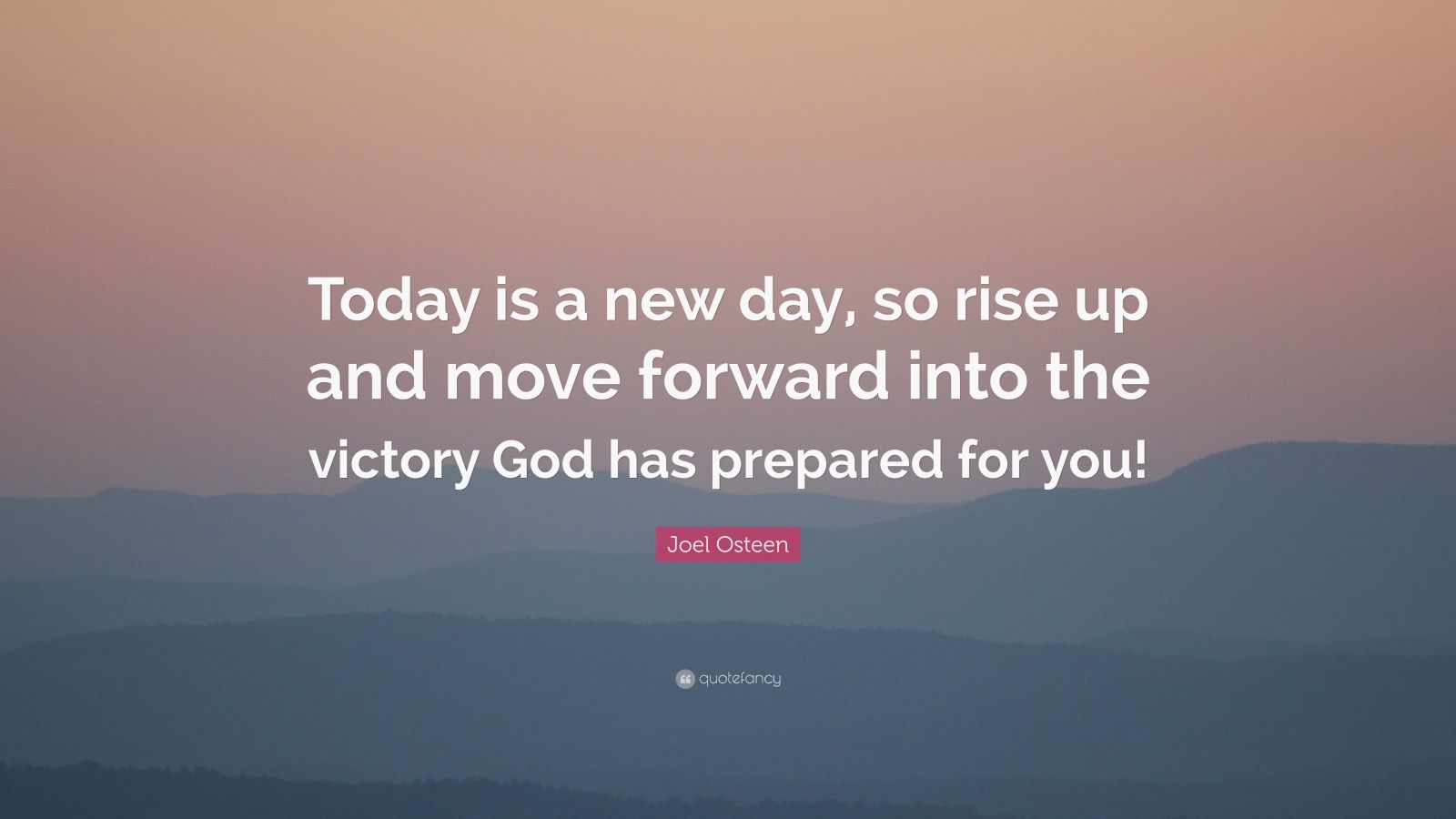 Joel Osteen Quote “Today is a new day, so rise up and move forward