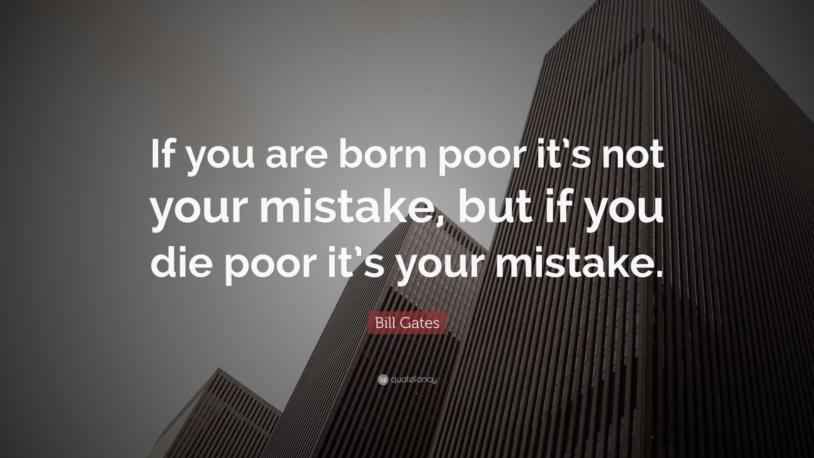 bill-gates-quote-if-you-are-born-poor-its-not-your-mistake-but-if