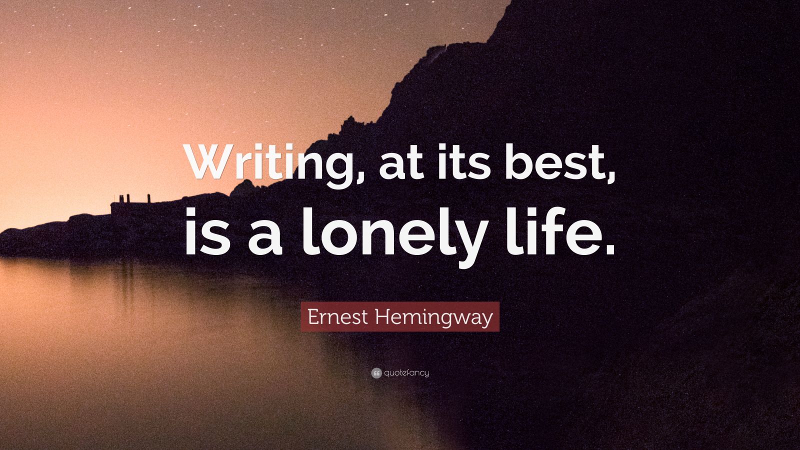 Ernest Hemingway Quote: "Writing, at its best, is a lonely life." (12 wallpapers) - Quotefancy