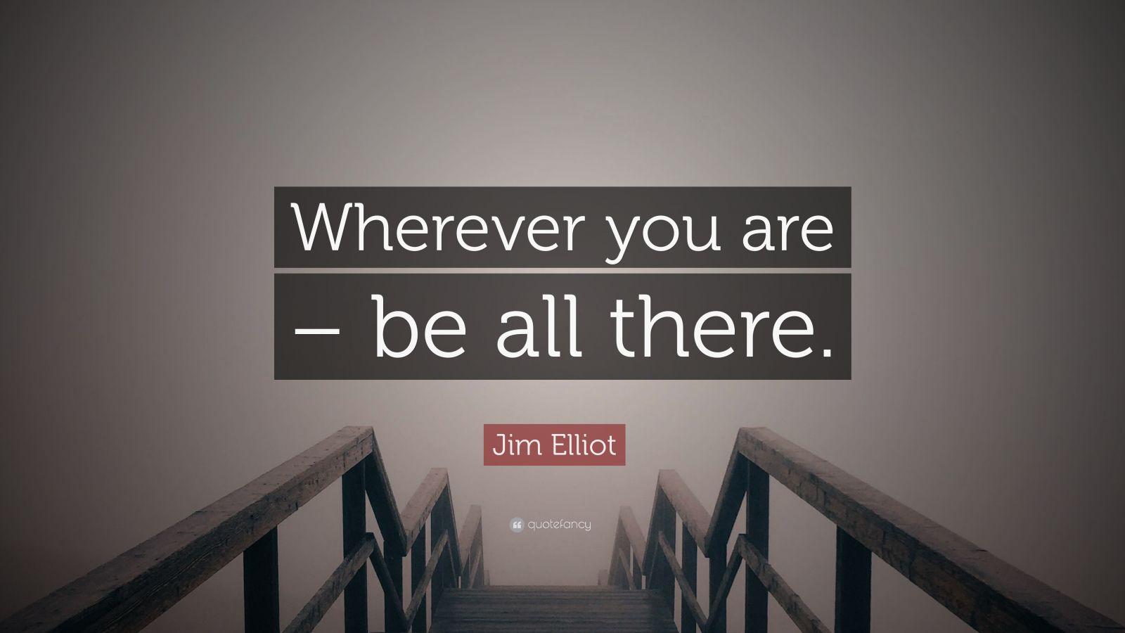Jim Elliot Quote Wherever You Are Be All There 9 Wallpapers jim-elliot-quote-wherever-you-are-be-all-there-9-wallpapers