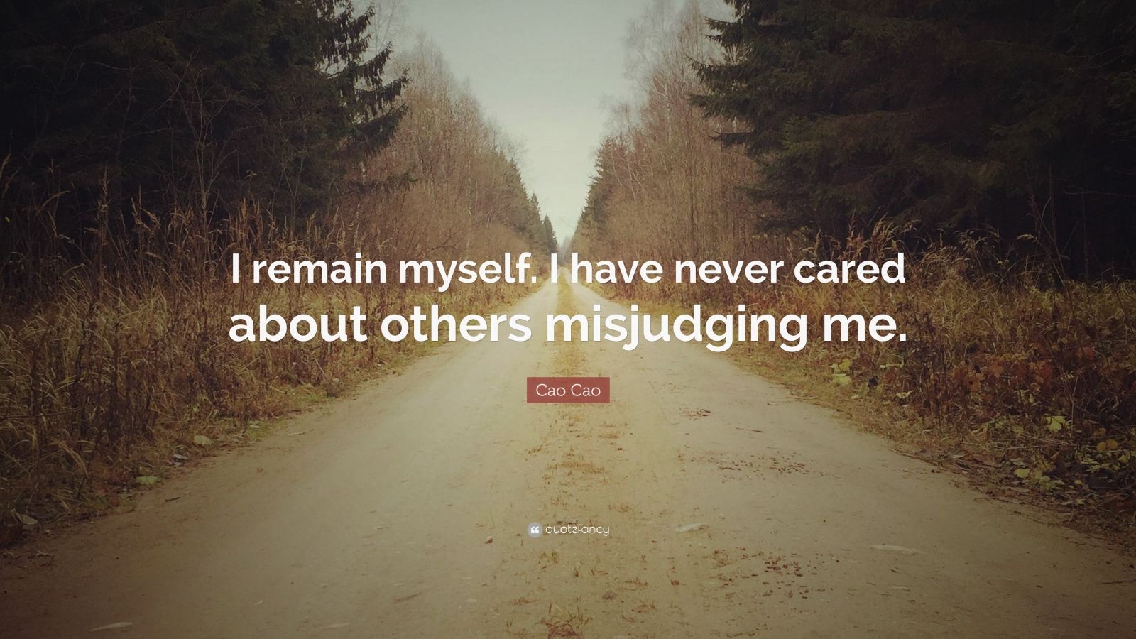 Cao Cao Quote: “I remain myself. I have never cared about others ...