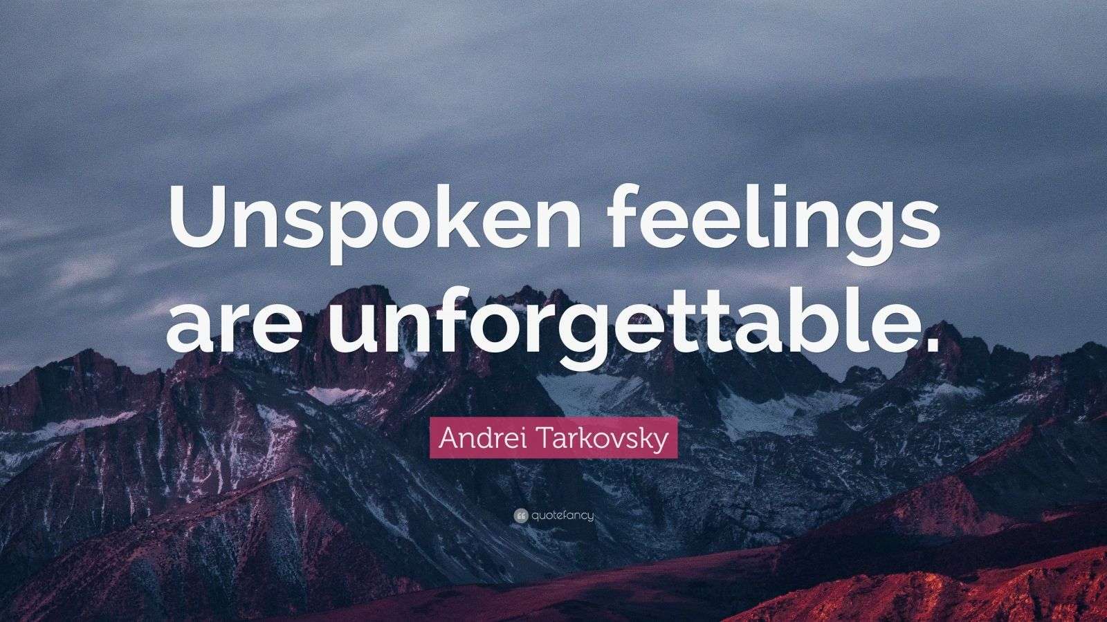 Andrei Tarkovsky Quote Unspoken Feelings Are Unforgettable 12 Wallpapers Quotefancy