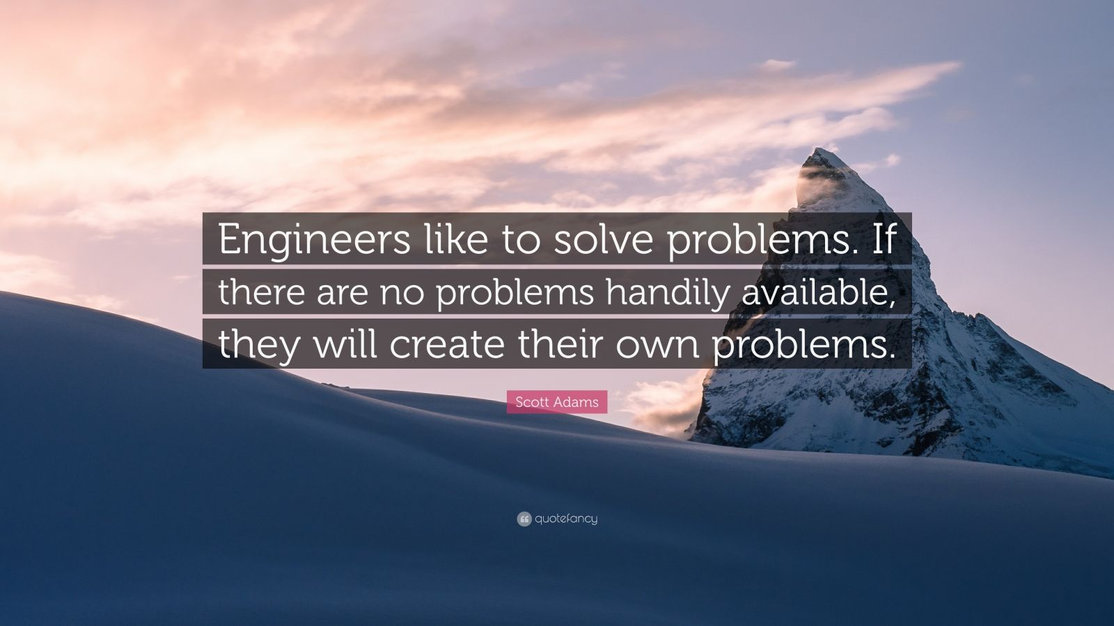 Scott Adams Quote: “Engineers like to solve problems. If there are no ...