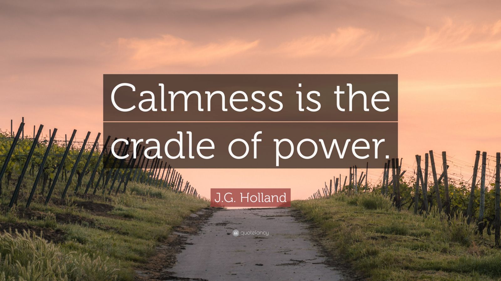 J.G. Holland Quote “Calmness is the cradle of power.” (12 wallpapers