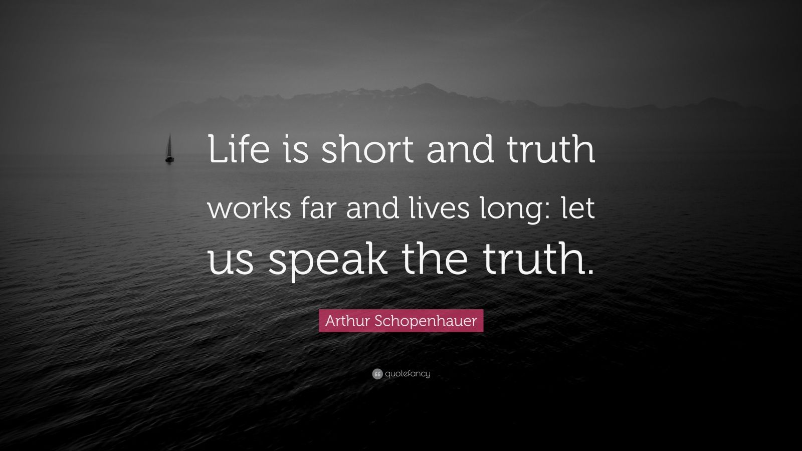 Arthur Schopenhauer Quote: “Life is short and truth works far and lives ...