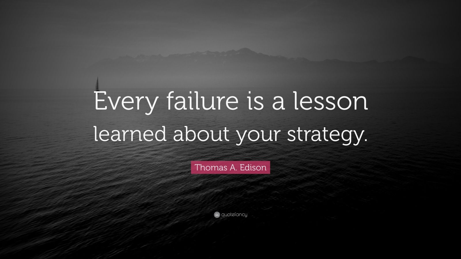 Thomas A. Edison Quote: “Every failure is a lesson learned about your ...