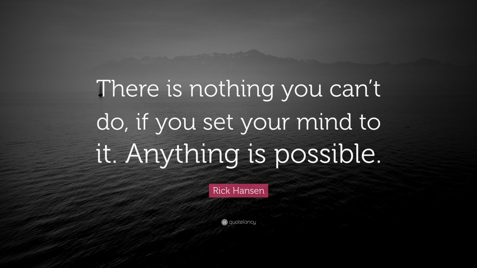 Rick Hansen Quote: “There Is Nothing You Can’t Do, If You Set Your Mind ...