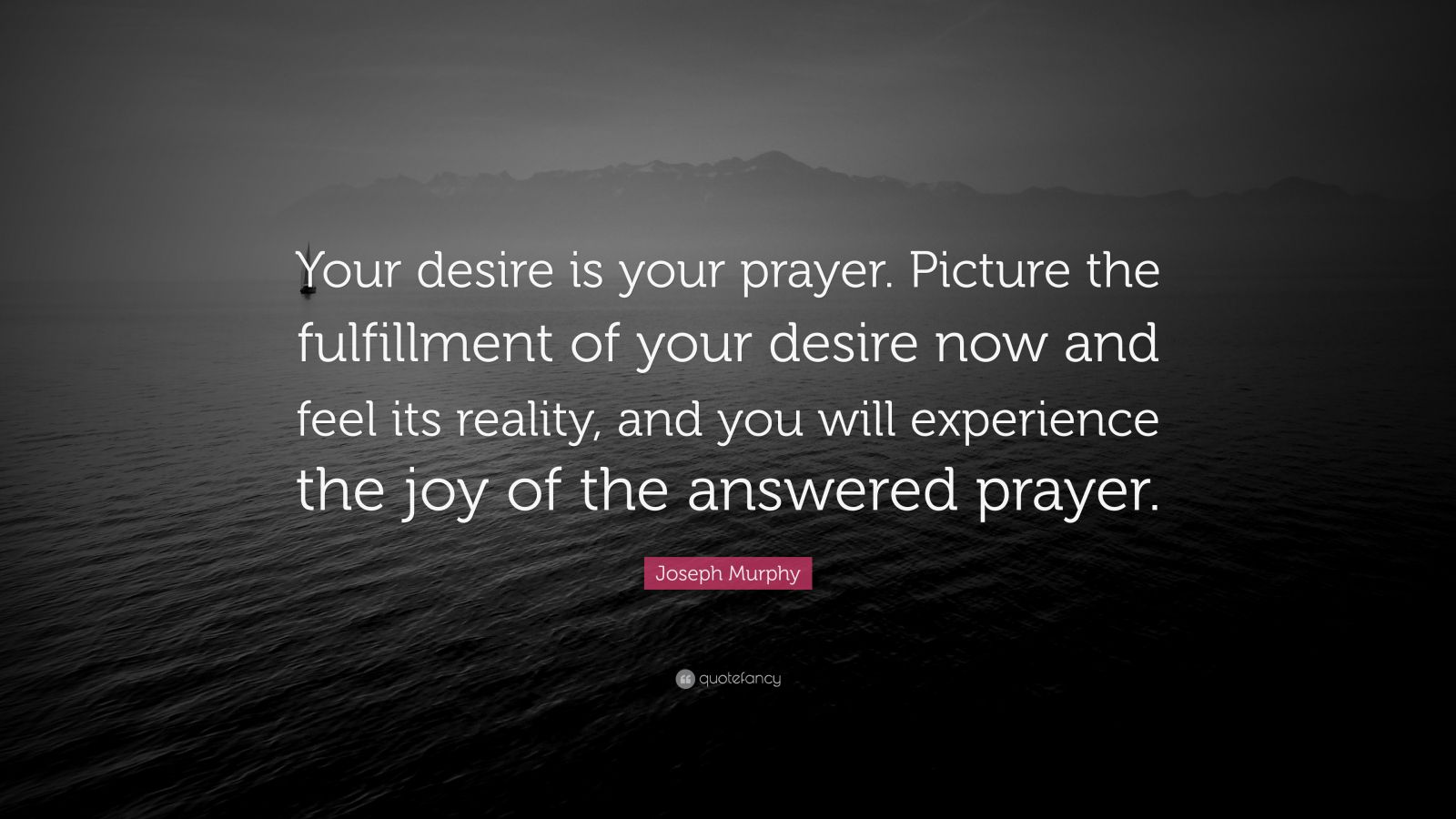 Joseph Murphy Quote “Your desire is your prayer. Picture the