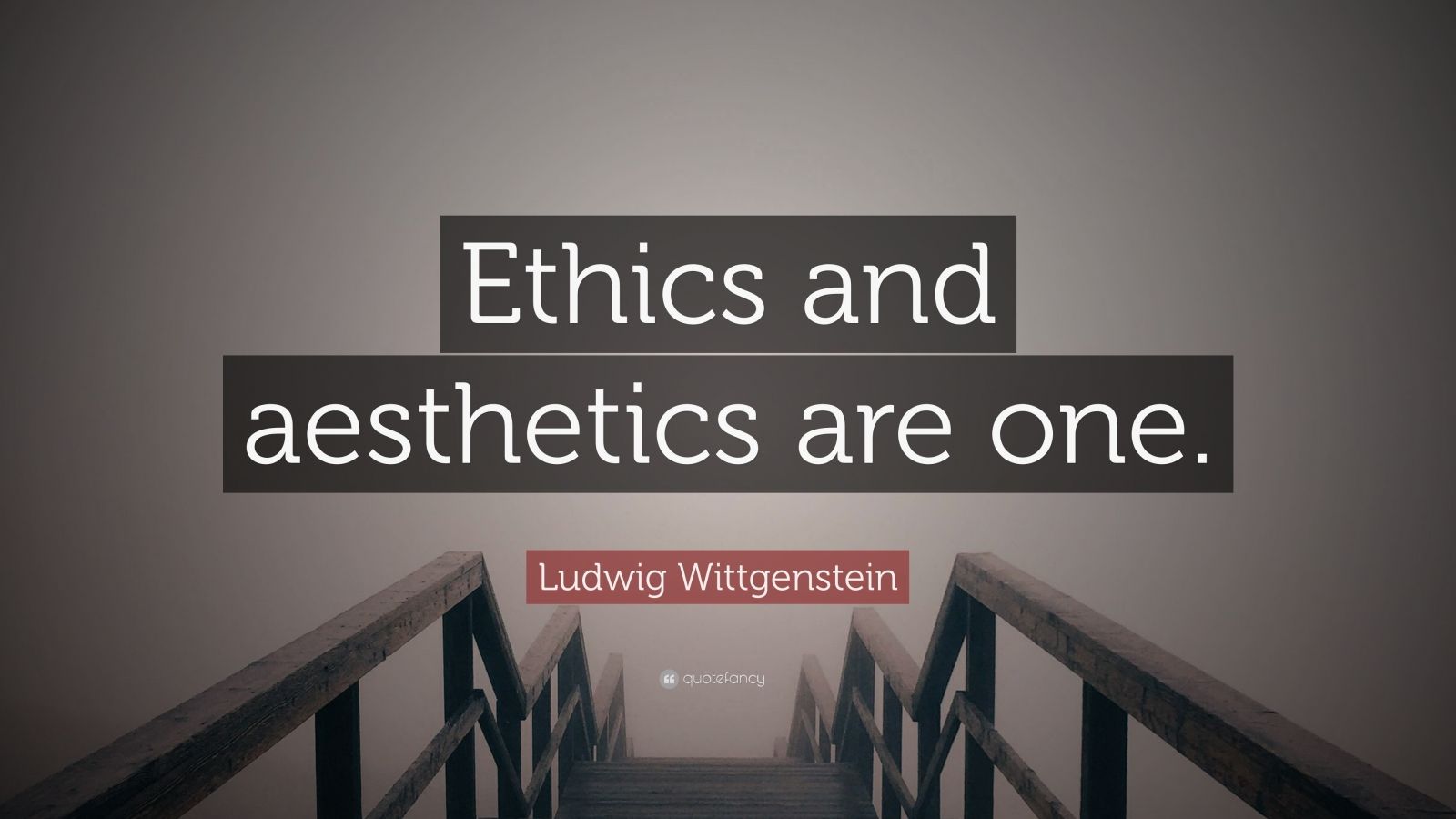 Ludwig Wittgenstein Quote: “Ethics and aesthetics are one.” (9