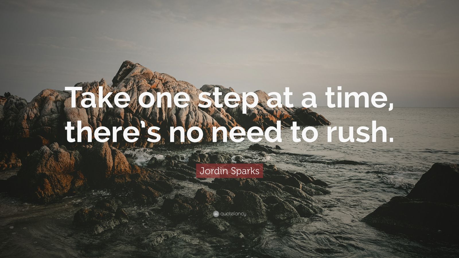 Jordin Sparks Quote: “Take one step at a time, there’s no need to rush ...