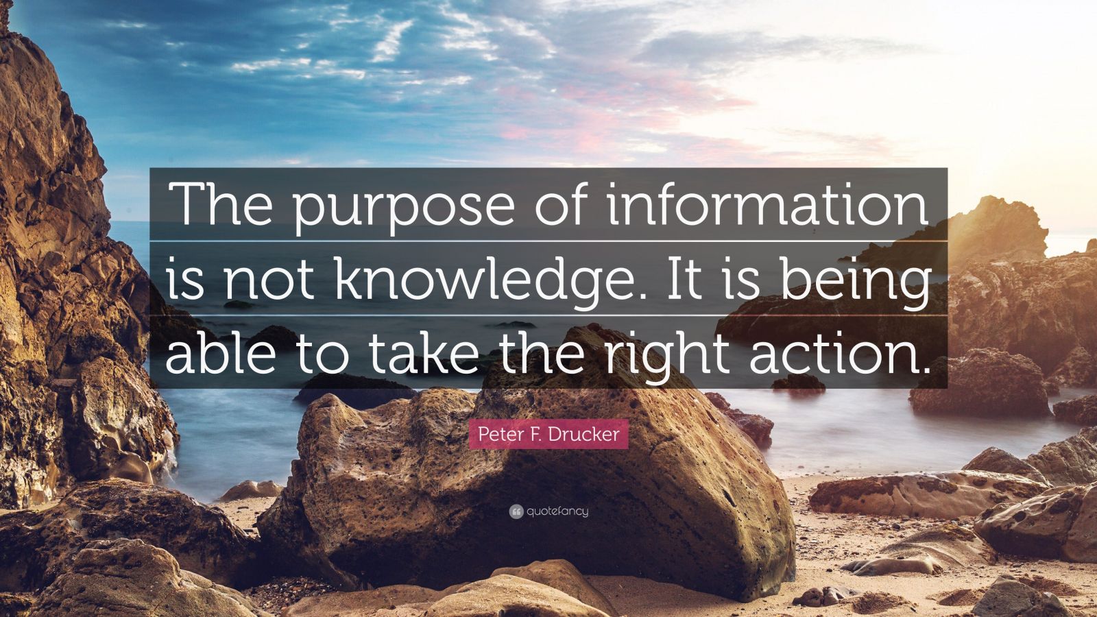 Peter F. Drucker Quote: “The purpose of information is not knowledge