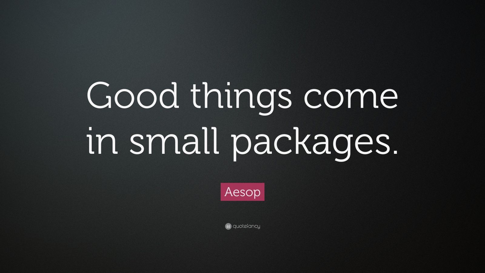 Aesop Quote: "Good things come in small packages." (12 wallpapers) - Quotefancy