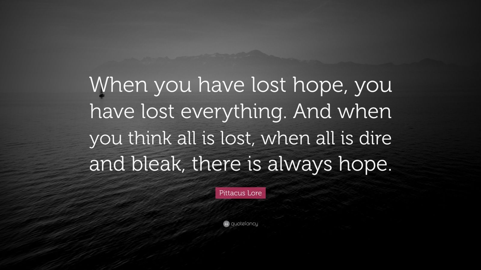 Pittacus Lore Quote: “When you have lost hope, you have lost everything ...