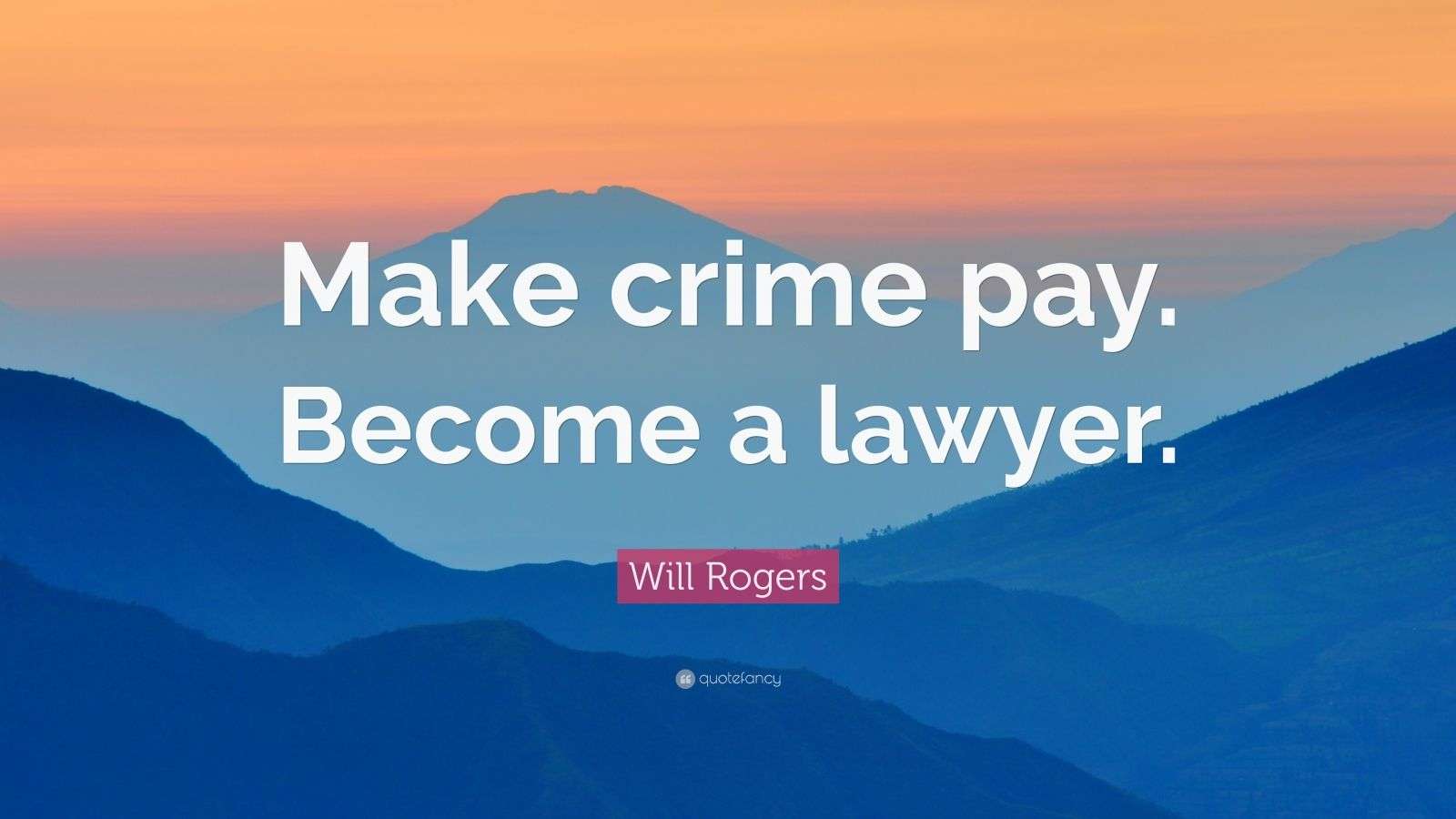 Will Rogers Quote “Make crime pay. a lawyer.” (12 wallpapers) Quotefancy