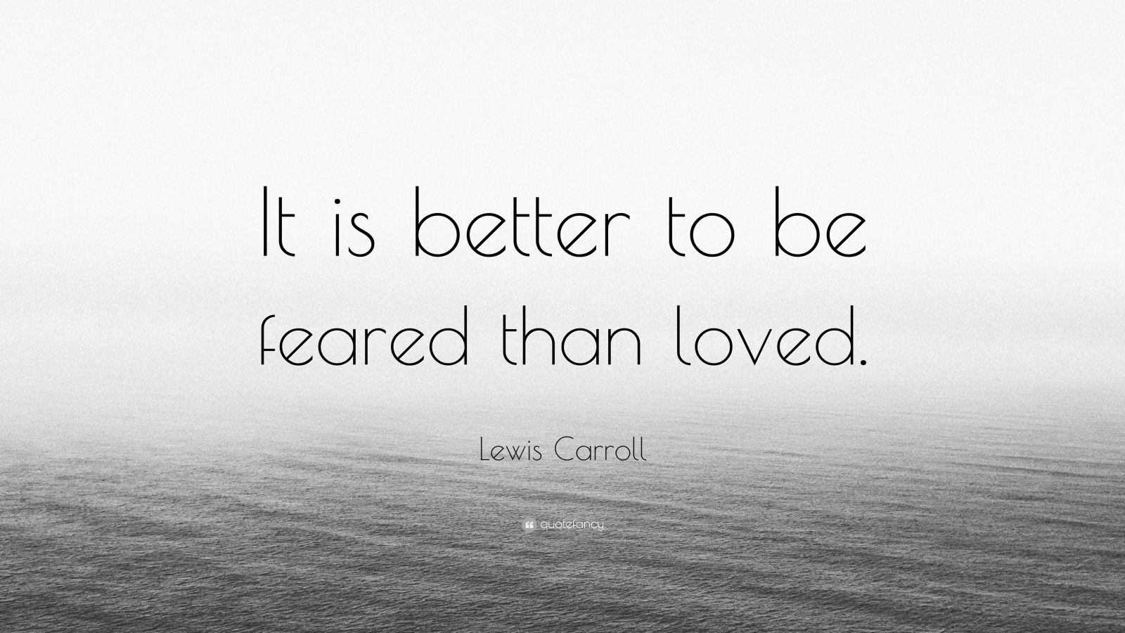 Lewis Carroll Quote “It is better to be feared than loved.” (12
