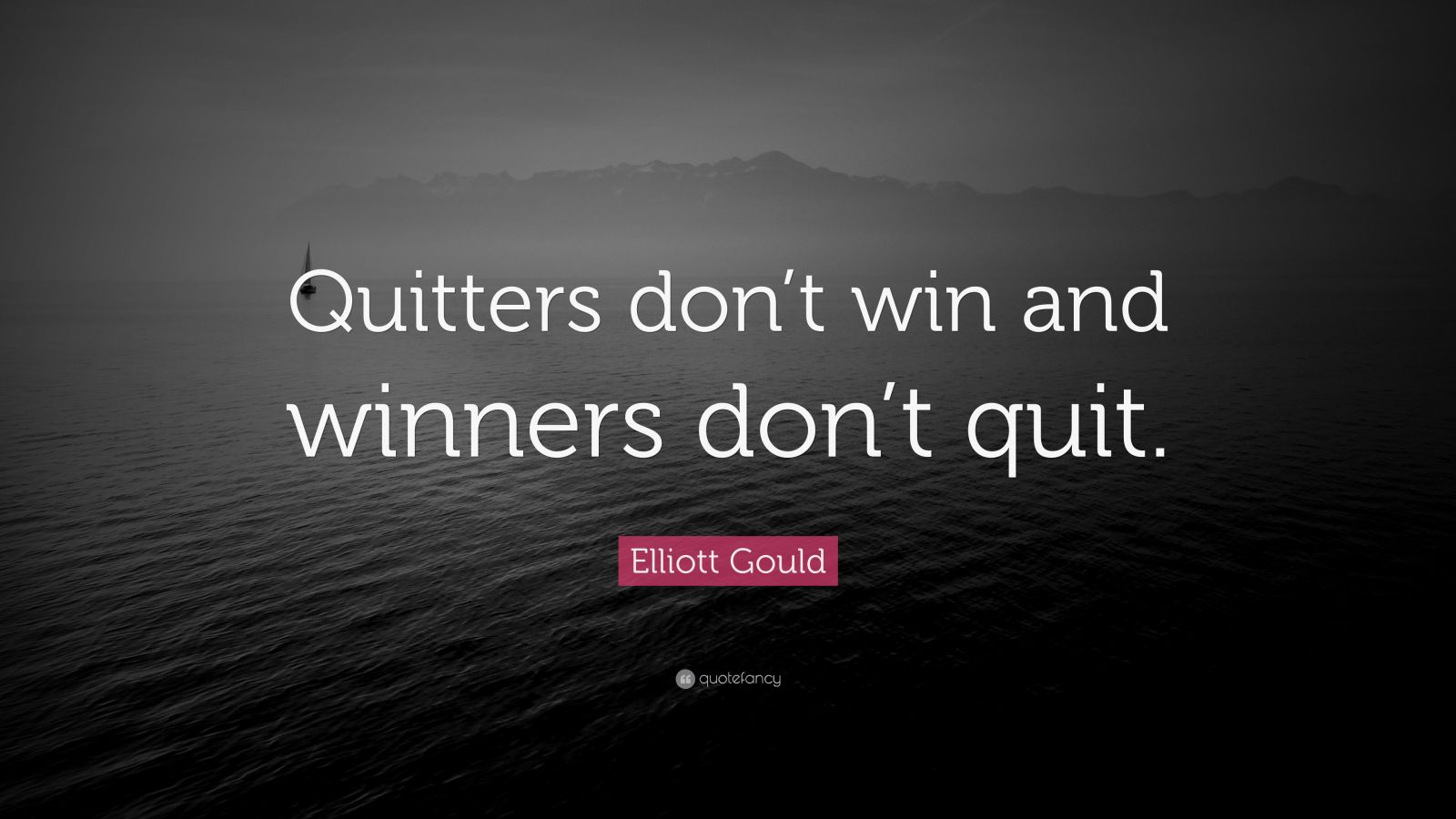 Elliott Gould Quote: “Quitters don’t win and winners don’t quit.” (12 ...