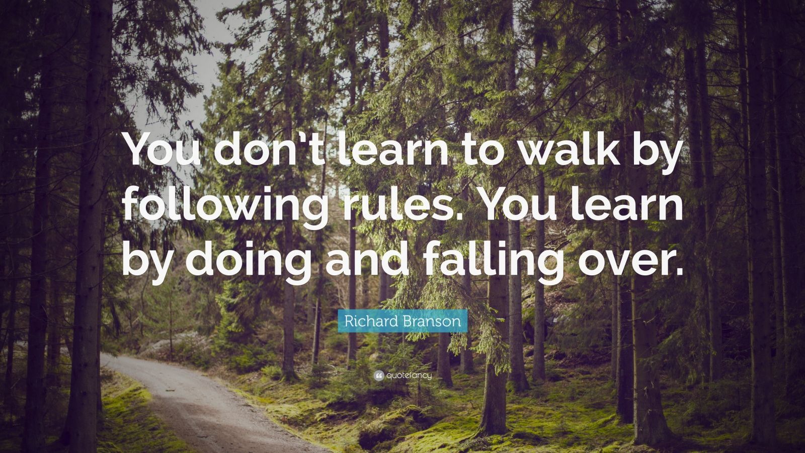 Richard Branson Quote: “You don’t learn to walk by following rules. You ...