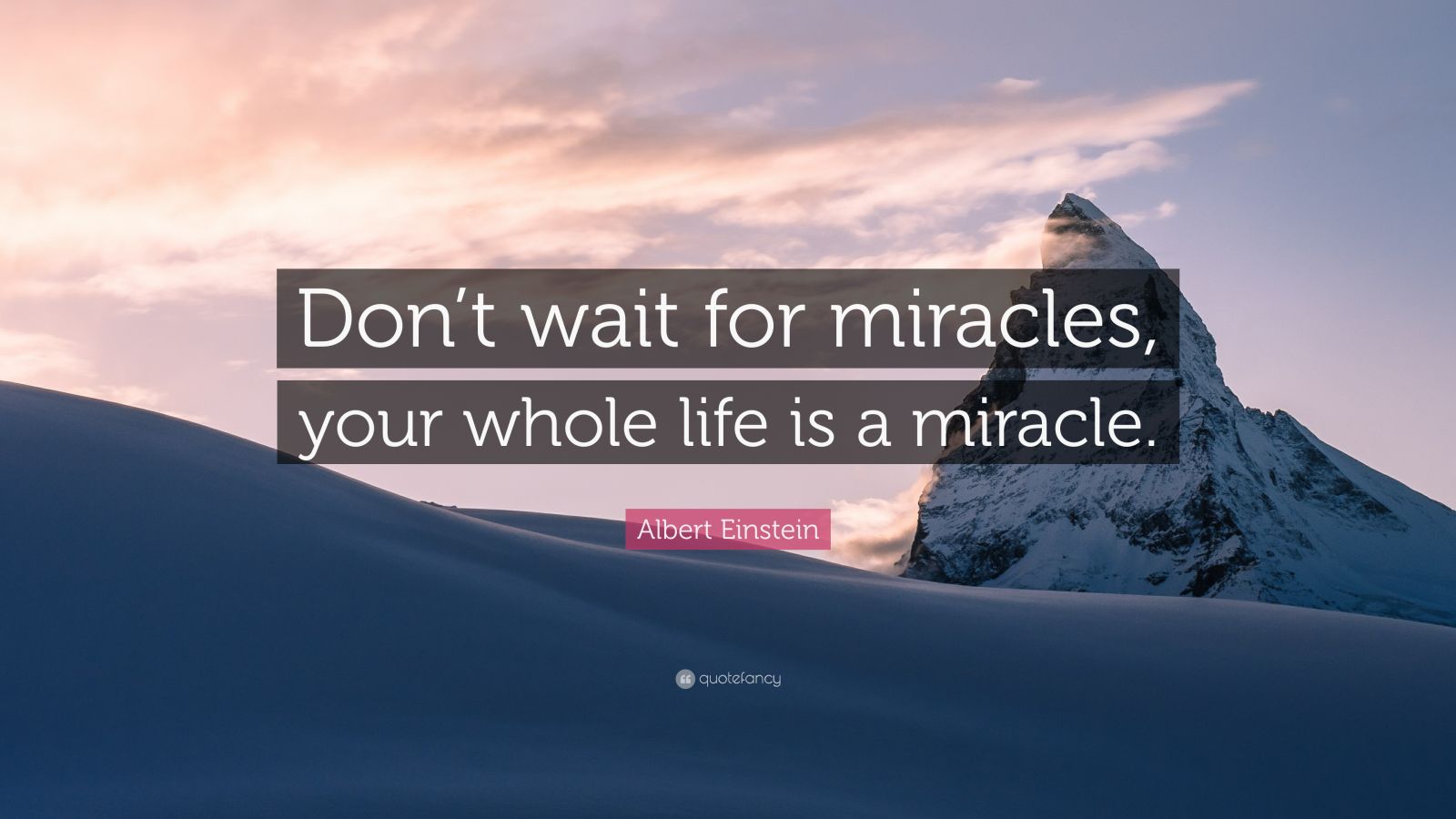 Albert Einstein Quote: “Don’t wait for miracles, your whole life is a ...