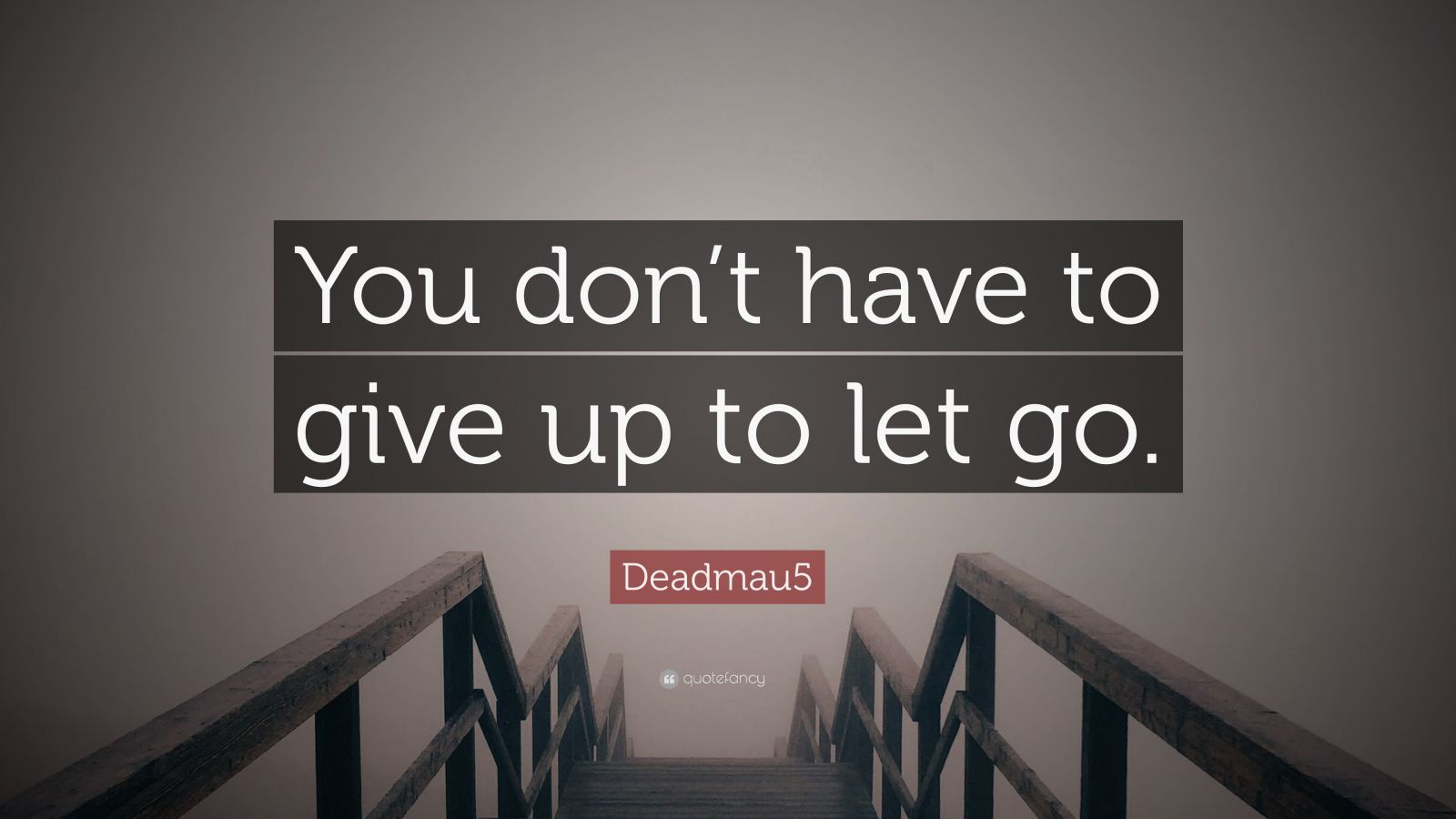 Deadmau5 Quote: “You don’t have to give up to let go.” (12 wallpapers ...