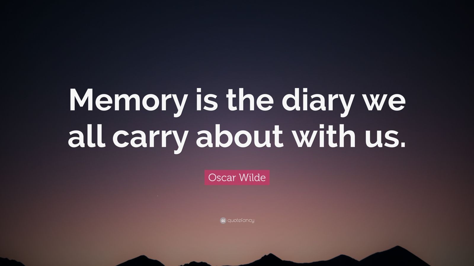 Oscar Wilde Quote: “Memory is the diary we all carry about with us ...