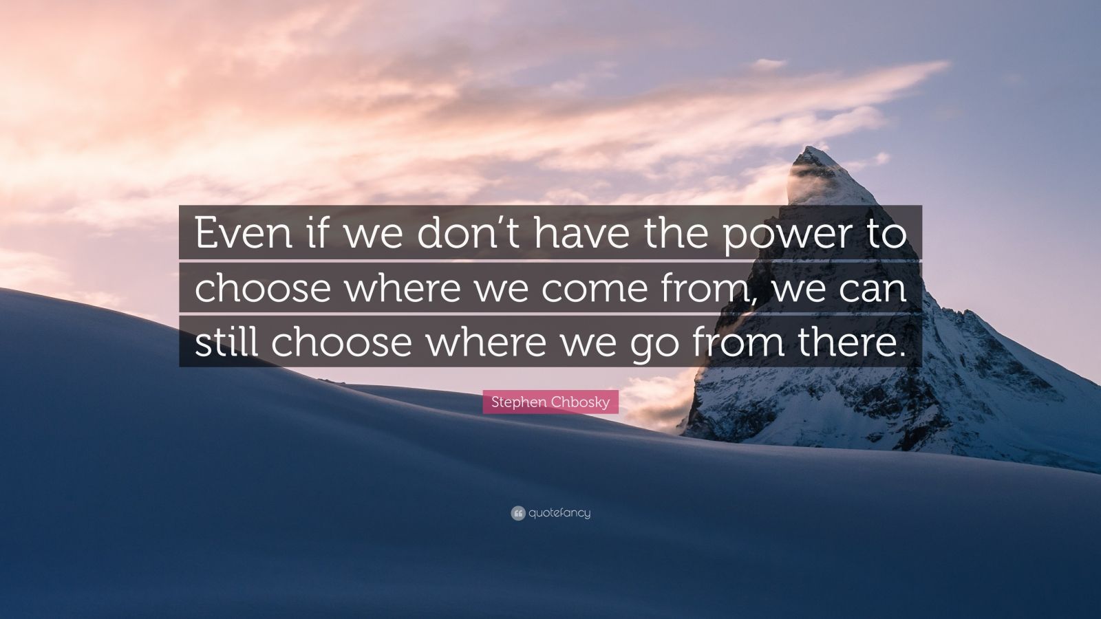 Stephen Chbosky Quote: “Even if we don’t have the power to choose where ...