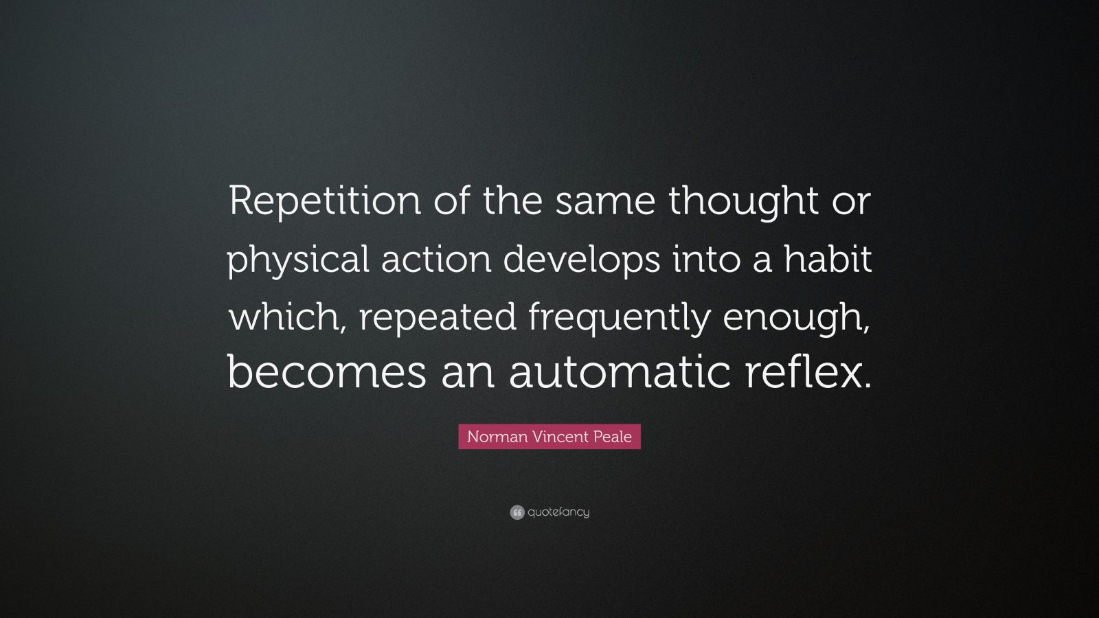 Norman Vincent Peale Quote: “Repetition of the same thought or physical