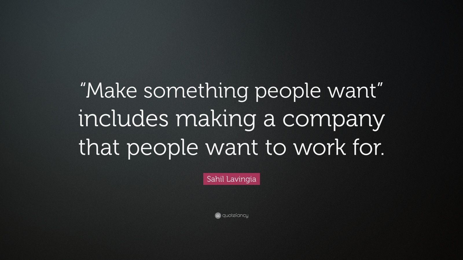 Sahil Lavingia Quote: ““Make something people want” includes making a ...