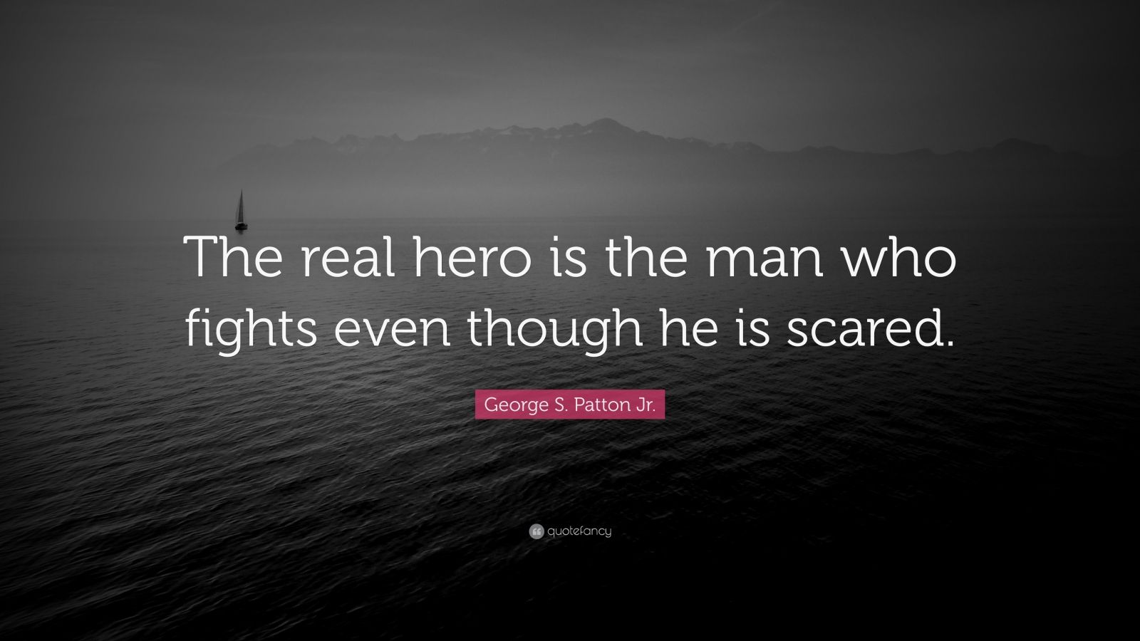 George S. Patton Jr. Quote: “The real hero is the man who fights even ...