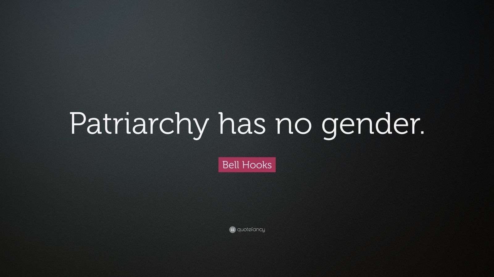 Bell Hooks Quote “Patriarchy has no gender.” (12 wallpapers) Quotefancy