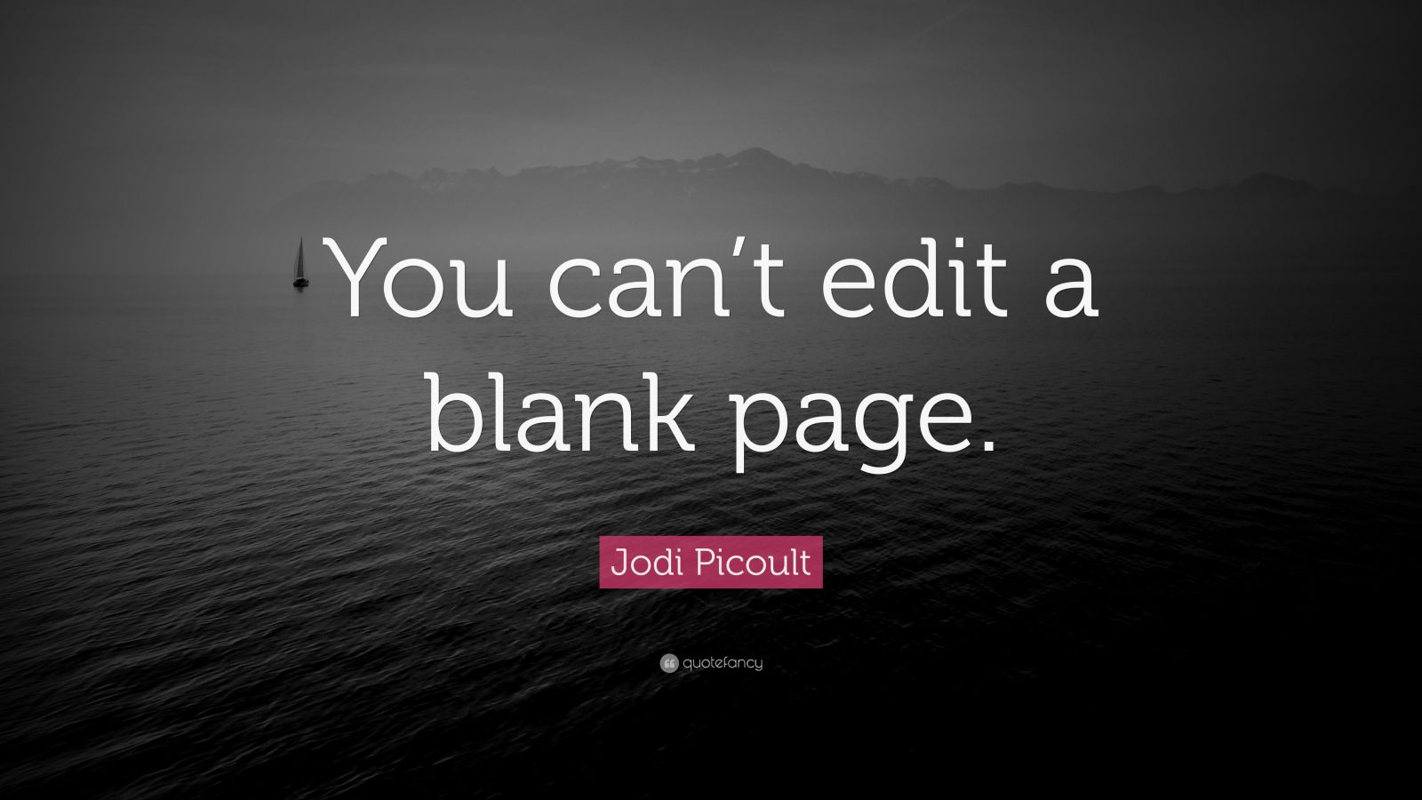 Jodi Picoult Quote: “You can’t edit a blank page.” (12 ...