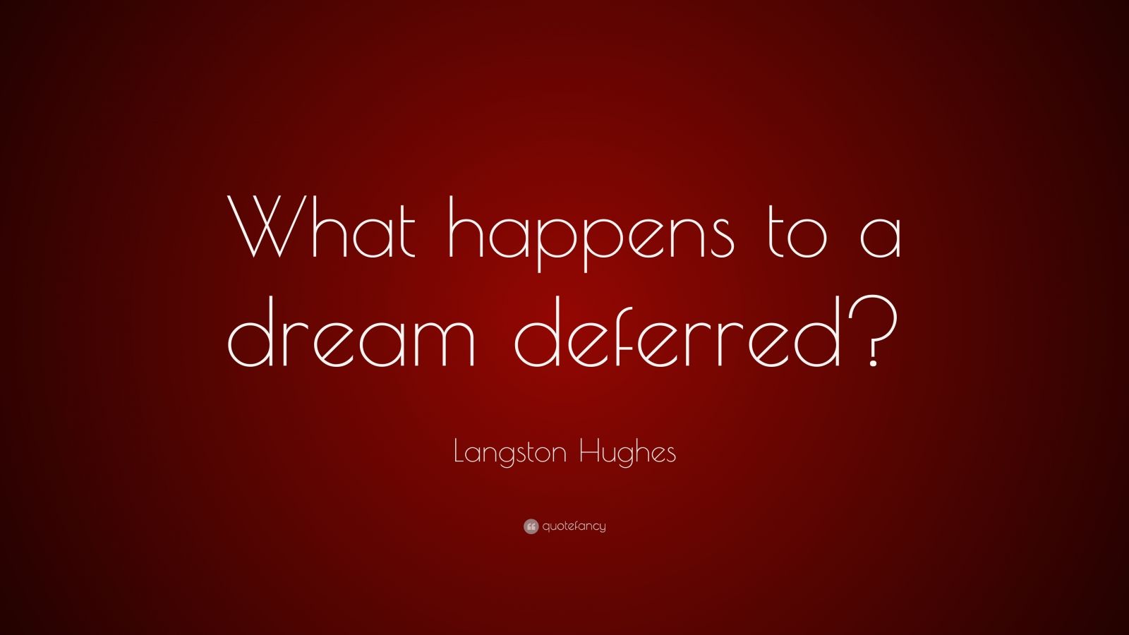 Langston Hughes Quote “What happens to a dream deferred?” (12