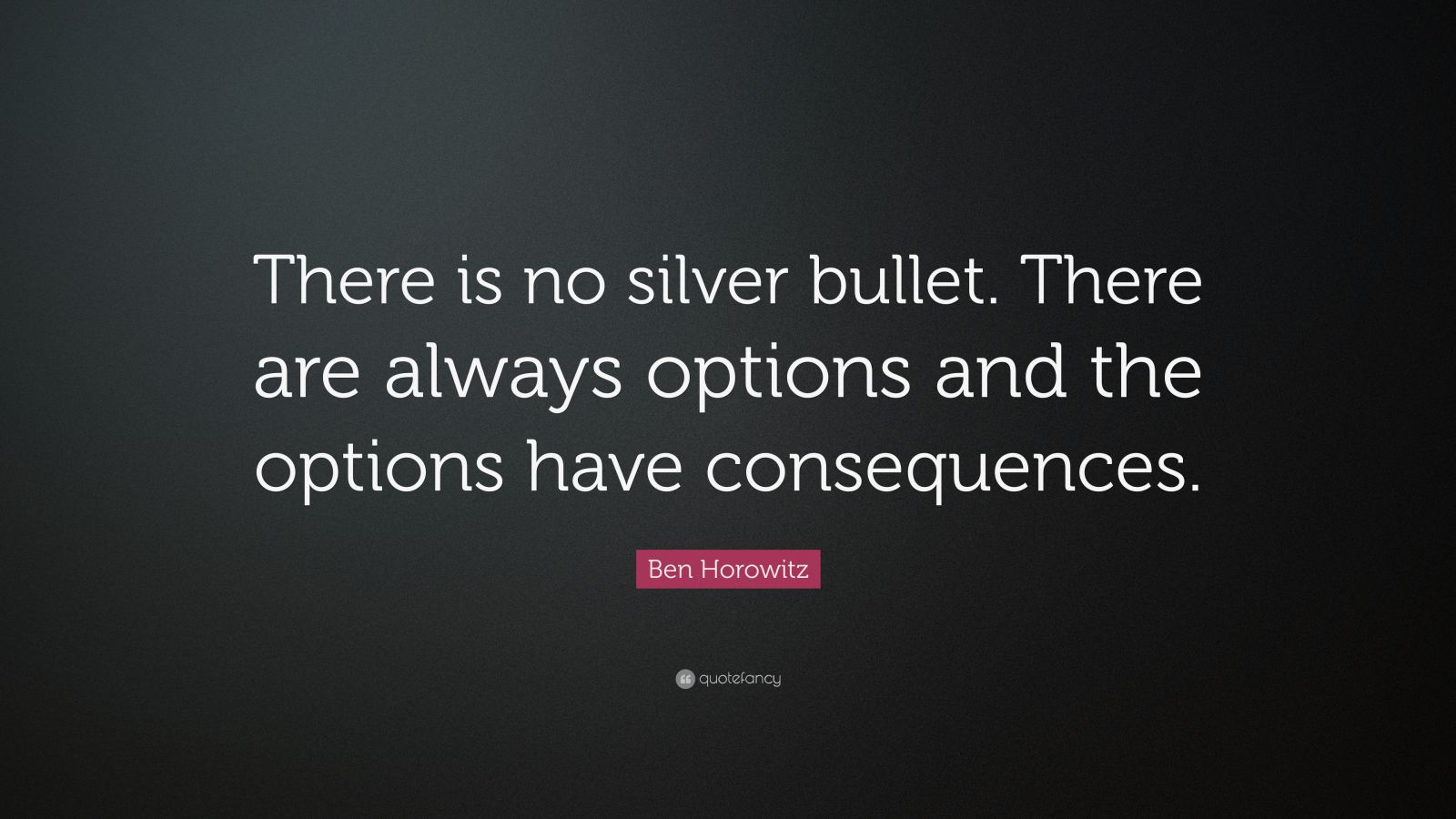 Ben Horowitz Quote “There is no silver bullet. There are always