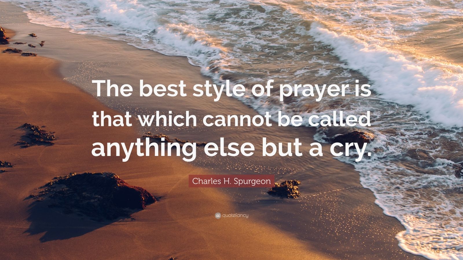 Charles H. Spurgeon Quote “The best style of prayer is