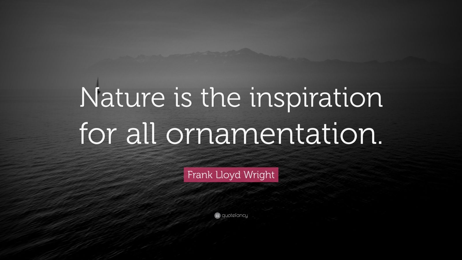 Frank Lloyd Wright Quote: “nature Is The Inspiration For All 