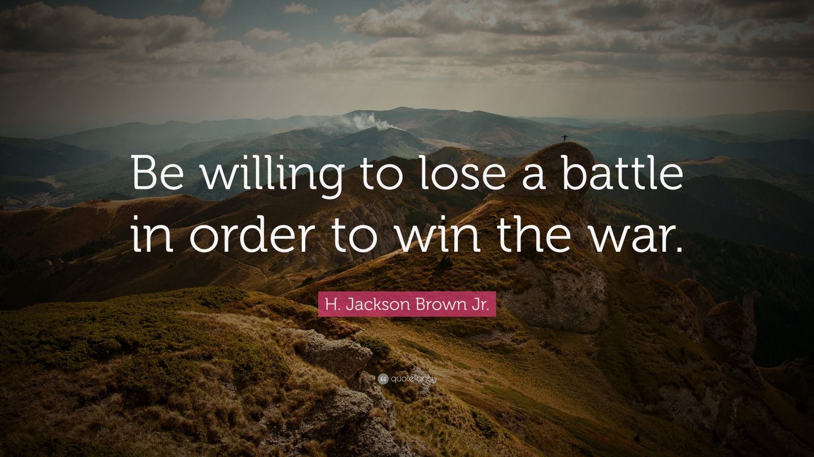 H. Jackson Brown Jr. Quote “Be willing to lose a battle
